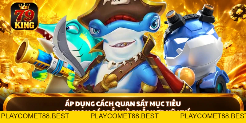 Bắn Cá 79king - Cách Chơi Và Bí Kíp Săn Cá Hiệu Quả - playcomet88
