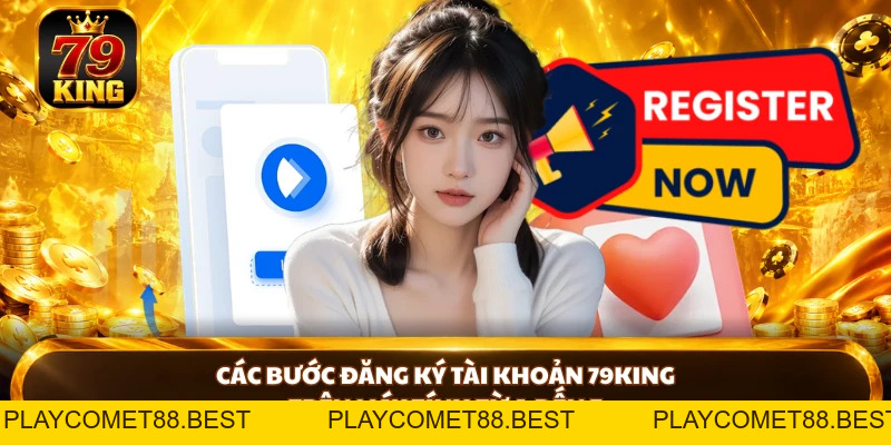 Đăng Ký 79KING - Tạo Tài Khoản Hợp Pháp, Đón Đầu Ngàn Ưu Đãi - playcomet88