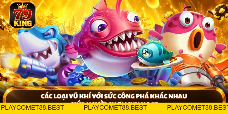 Bắn Cá Thần Tài - Khám Phá Sinh Vật Và Vũ Khí Tại 79king - playcomet88