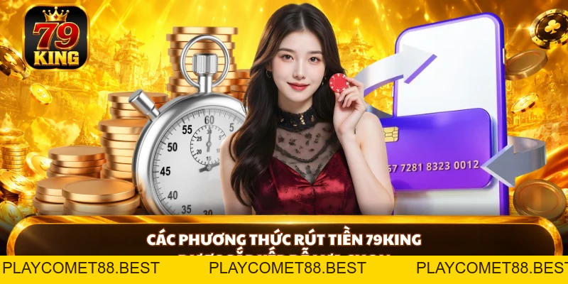 Rút Tiền 79king - Hướng Dẫn Chi Tiết Và Lỗi Thường Gặp - playcomet88