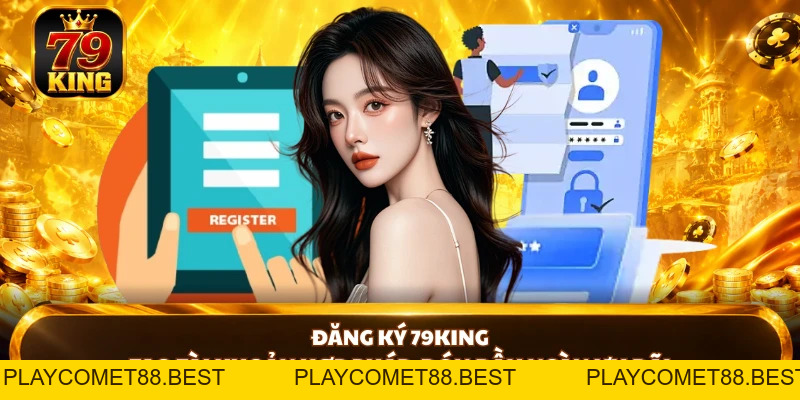 Hướng Dẫn 79KING Rõ Ràng Giúp Người Mới Tự Tin Bắt Đầu - playcomet88