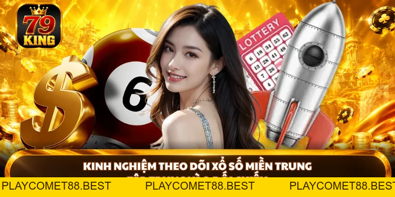 Xổ Số Miền Trung - Lịch Quay, Kết Quả Và Cách Tra Cứu Tại 79king - playcomet88
