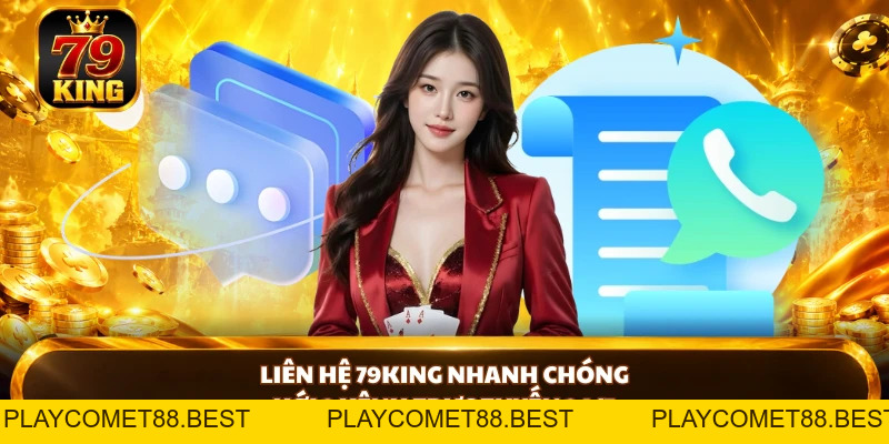 Liên Hệ 79KING Nhanh Chóng Với 3 Kênh Trực Tuyến 24/7 - playcomet88