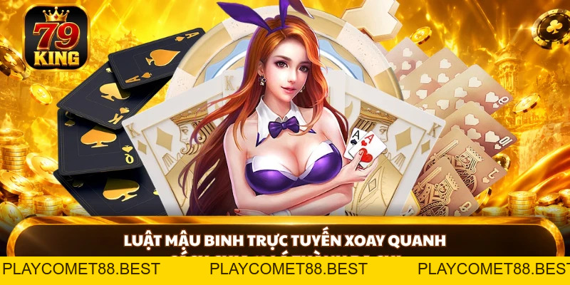 Mậu Binh Online - Luật Chơi Và Cách Sắp Xếp Bài Tại 79king - playcomet88