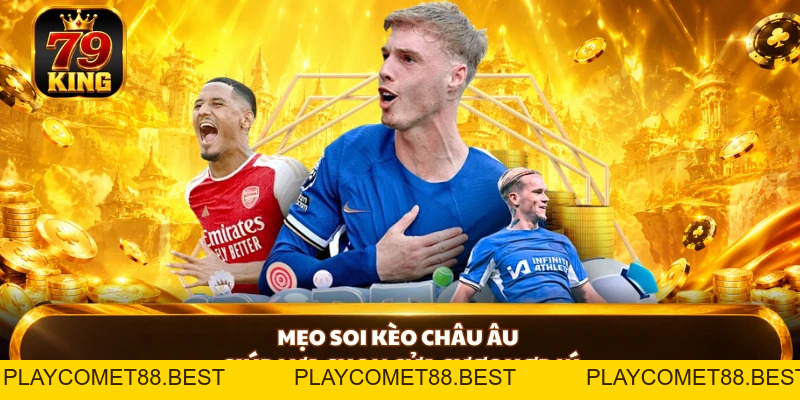 Kèo Châu Âu - Giải Mã Tỷ Lệ Odds Vàng, Thắng Lớn Cùng 79KING - playcomet88