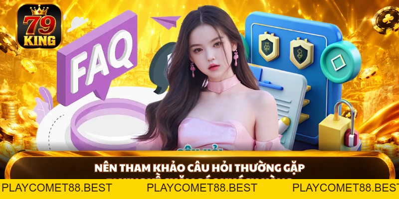 Câu Hỏi Thường Gặp 79KING - Giải Đáp Chi Tiết Cho Hội Viên - playcomet88