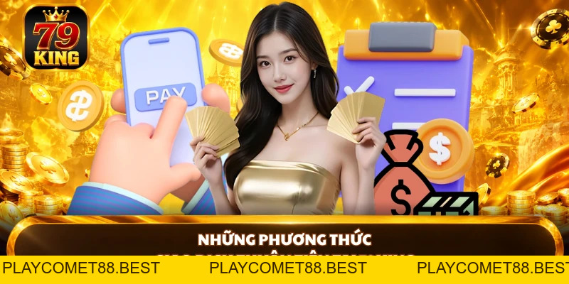 Nạp Tiền 79king Nhanh Chóng Với Nhiều Phương Thức Thuận Tiện - playcomet88
