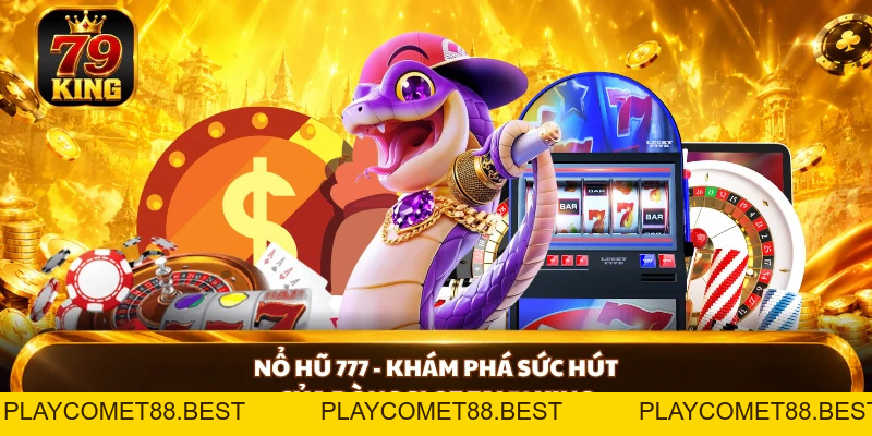 Nổ Hũ 79king - Khám Phá Game Và Cơ Chế Thưởng Nổi Bật - playcomet88