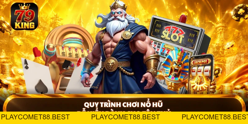 Cách Chơi Nổ Hũ 79KING - Khai Mở Chiến Thuật Săn Thưởng - playcomet88