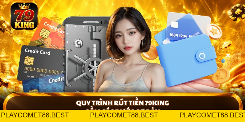 Rút Tiền 79king - Hướng Dẫn Chi Tiết Và Lỗi Thường Gặp - playcomet88