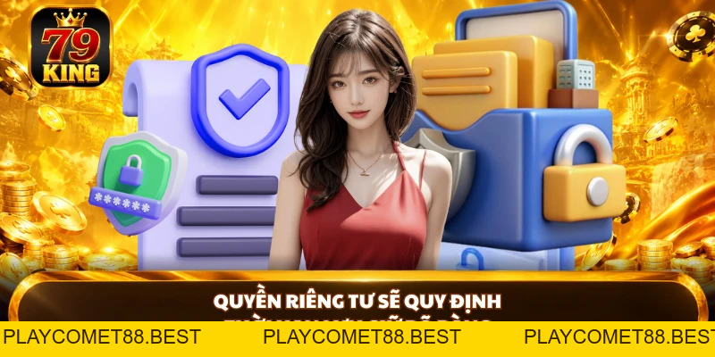Quyền Riêng Tư 79KING - Kiểm Soát Dữ Liệu Cá Nhân 24/7 - playcomet88