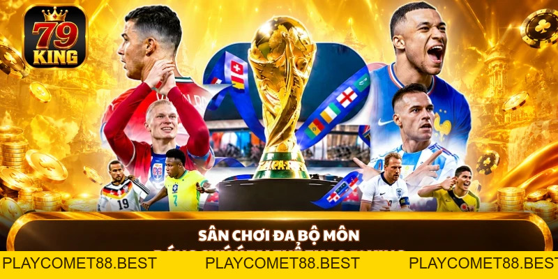 Thể Thao 79KING - Khơi Mở Thế Giới Thể Thao Đầy Kịch Tính - playcomet88