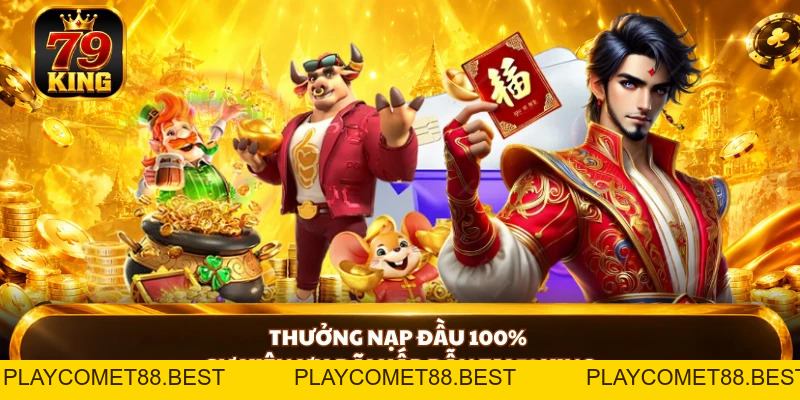 Khuyến Mãi 79KING - Bùng Nổ Ưu Đãi Dành Cho Hội Viên Mới - playcomet88
