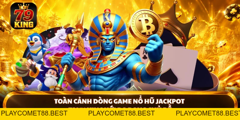 Nổ Hũ Jackpot 79king – Khám Phá Sức Hút Của Dòng Game Quay Hũ - playcomet88