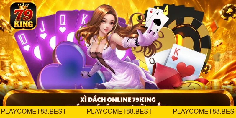 Xì Dách Online 79king – Khám Phá Cách Chơi Từ A Đến Z - playcomet88