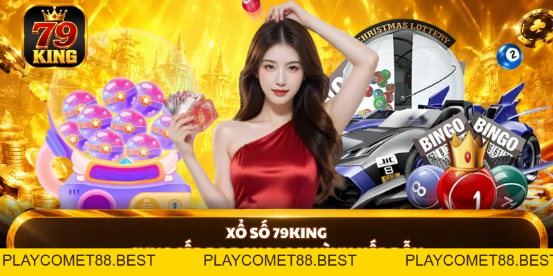 Xổ Số 79KING - Sảnh Thử Vận May Chuyên Nghiệp, Thưởng Lớn - playcomet88